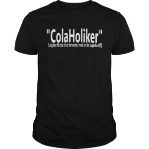 Colaholiker Jeg Kan Fa Cola Til At Forsvinde Hvad Er Din Superkraft Shirt